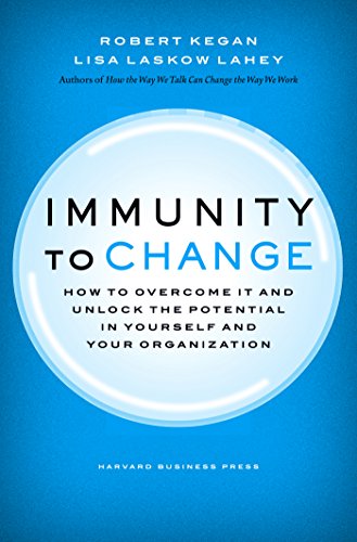 Cover of Immunity to Change: How to Overcome It and Unlock the Potential in Yourself and Your Organization by Robert Kegan & Lisa Laskow Lahey